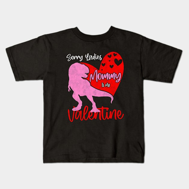 Sorry Ladies Mommy Is My Valentine Day - T-rex Theme Design Kids T-Shirt by BenTee